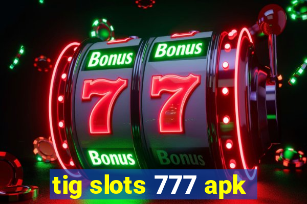 tig slots 777 apk